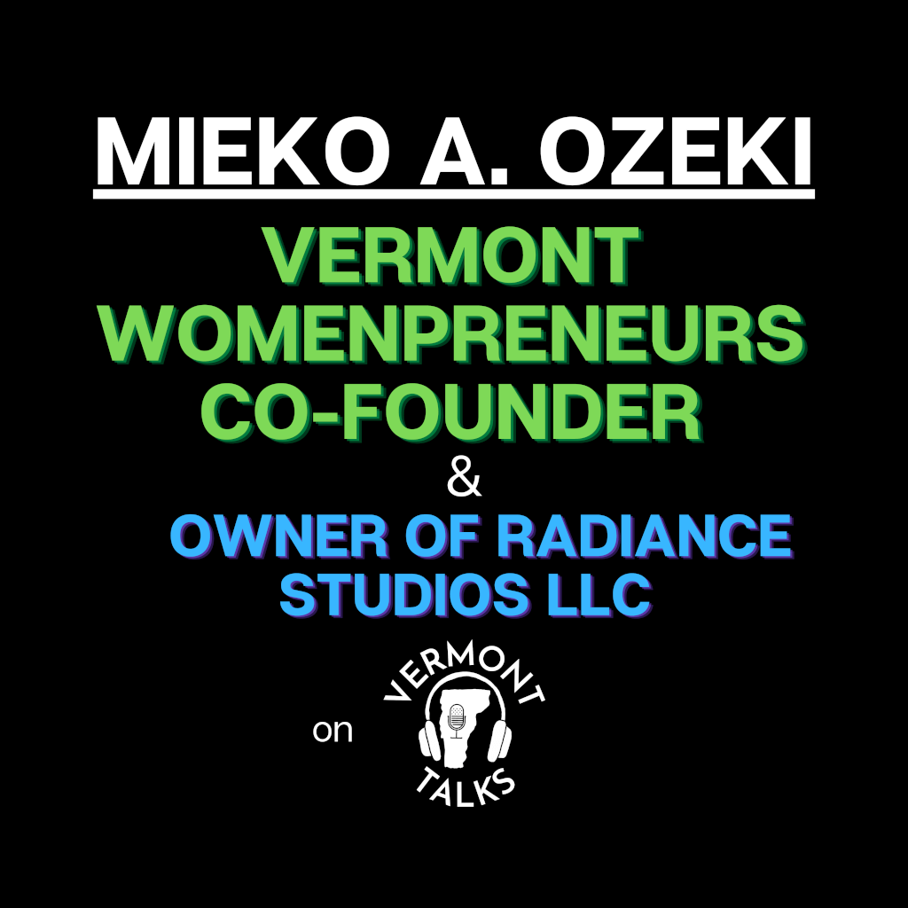 Mieko A. Ozeki Co-founder of Vermont Womenpreneurs and Owner of Radiance Studios LLC
